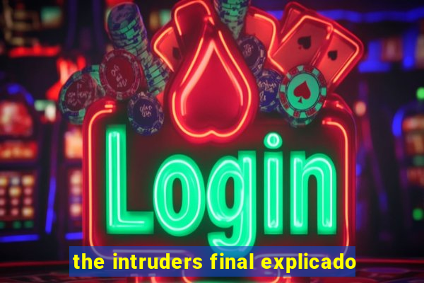 the intruders final explicado